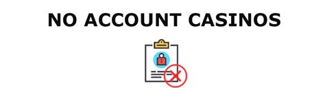 No Account Casinos 2023 .